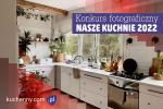 Konkurs fotograficzny Nasze kuchnie 2022 - X edycja